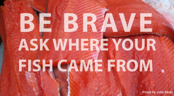 Be brave ask where your fish came from