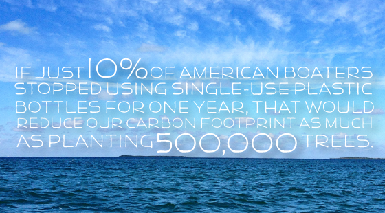 If 10% of American boaters stopped using single-use plastic water bottles for one year, that would reduce our carbon footprint as much as planting 500,000 trees.